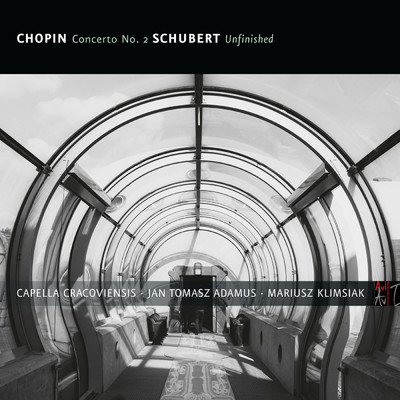 Chopin: Concerto No. 2 ／ Schubert: Symphony No. 8 in B Minor, D. 759 ”Unfinished”/Mariusz Klimsiak／カペラ・クラコヴィエンシス／Jan Tomasz Adamus