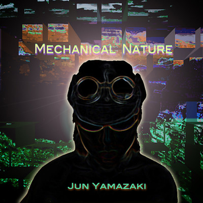 アルバム/MECHANICAL NATURE/Jun Yamazaki