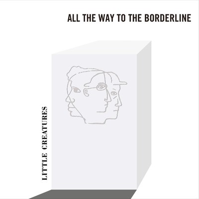 ALL THE WAY TO THE BORDERLINE (STUDIO SESSION)/LITTLE CREATURES