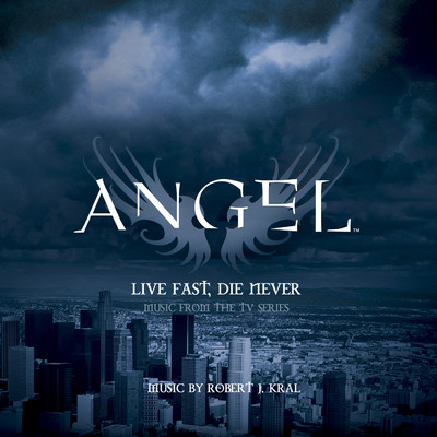 アルバム/Angel: Live Fast, Die Never (Music from the TV Series)/Robert J. Kral