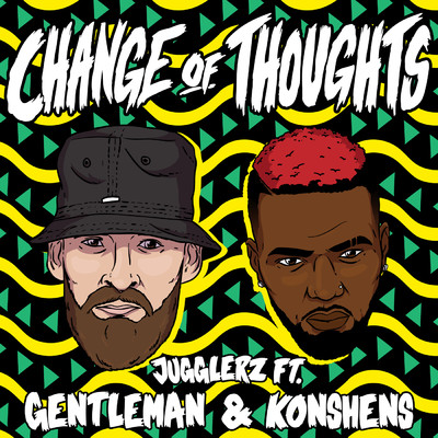Change Of Thoughts/Jugglerz／Gentleman／Konshens