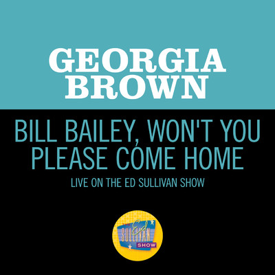 Bill Bailey, Won't You Please Come Home (Live On The Ed Sullivan Show, January 20, 1963)/ジョージア・ブラウン(『オリバー！』)出演者