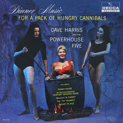 Dinner Music For A Pack Of Hungry Cannibals/Dave Harris And The Powerhouse Five