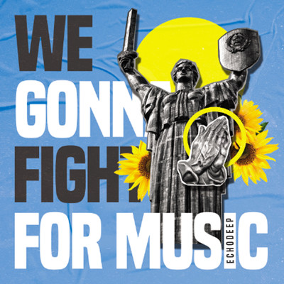 We Gonna Fight For Music/Echo Deep