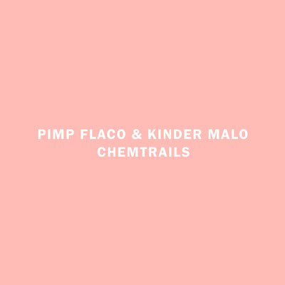 シングル/Chemtrails/Kinder Malo & Pimp Flaco