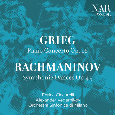 Edvard Grieg: Piano Concerto Op. 16, Sergej Rachmaninov: Symphonic Dances Op.45/Enrica Ciccarelli