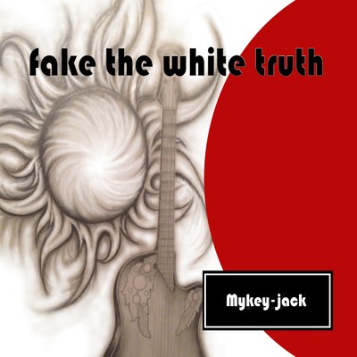 Fake the white truth/Mykey-jack