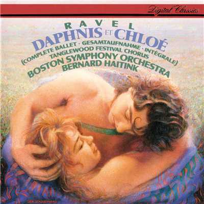 Ravel: Daphnis et Chloe/ベルナルト・ハイティンク／タングルウッド祝祭合唱団／ボストン交響楽団