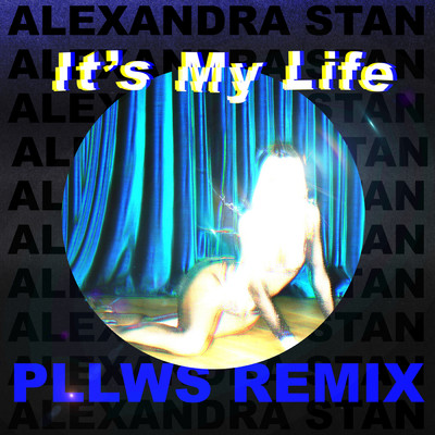 It's My Life (featuring Pllws／Pllws Remix)/アレクサンドラ・スタン