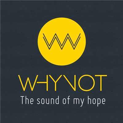 The sound of my hope/Whynot