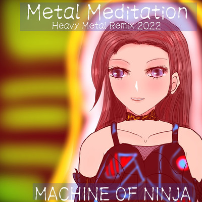 シングル/Metal Meditation(Heavy Metal Remix 2022)/MACHINE OF NINJA