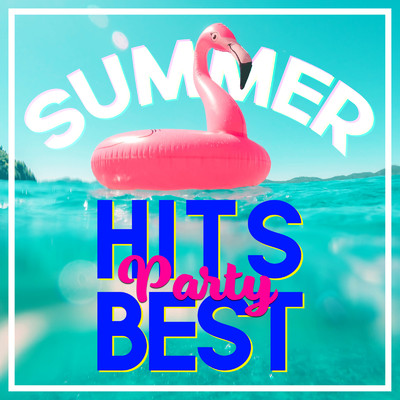 アルバム/SUMMER HITS PARTY BEST -夏に聴きたい定番パーティーソング-/Various Artists