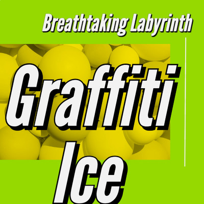 Graffiti Ice/Breathtaking Labyrinth