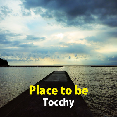 シングル/Place to be/Tocchy