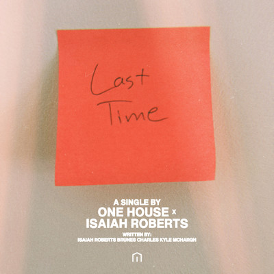 Last Time/ONE HOUSE／Isaiah Roberts