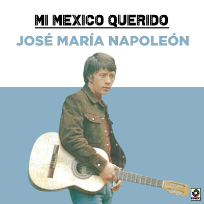 アルバム/Mi Mexico Querido/Jose Maria Napoleon