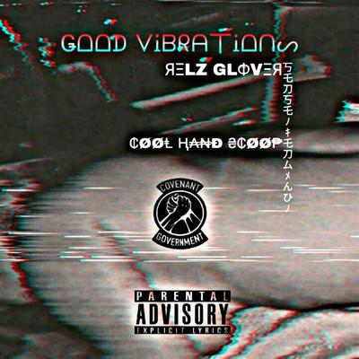 Good Vibrations/Cool Hand Scoop／Covenant Government／Relz Glover／Sensei Feng Xhui