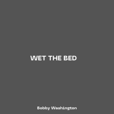 Wet The Bed/Bobby Washington