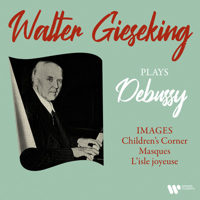 Debussy: Images, Children's Corner, Masques & L'isle joyeuse/Walter Gieseking
