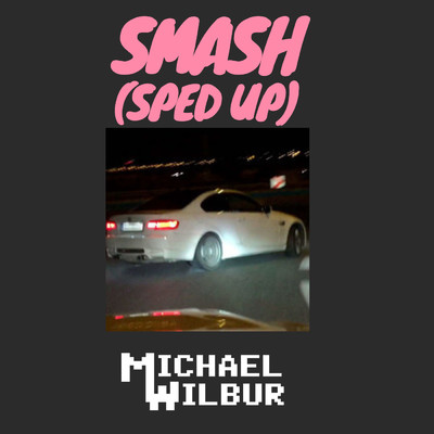 SMASH (Sped Up)/Michael Wilbur