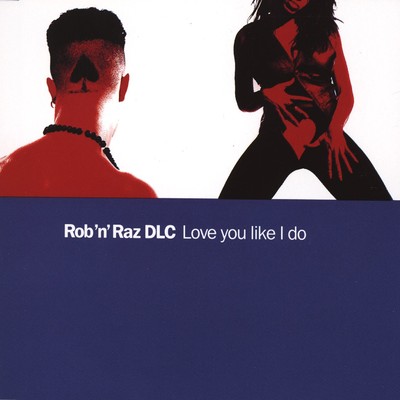 Love You Like I Do (Club Mix)/Rob n Raz