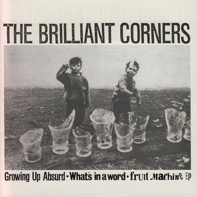 Growing up Absurd／What's in a Word／Fruit Machine EP/The Brilliant Corners