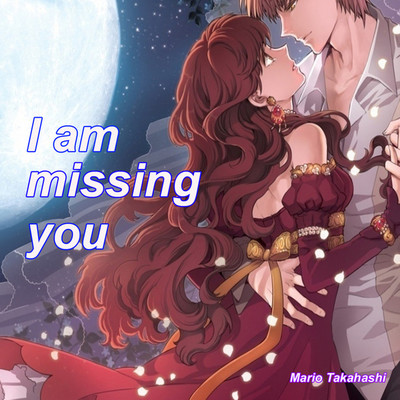 I am missing you！/Mario Takahashi