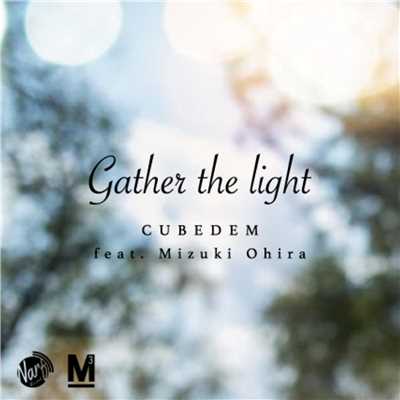 シングル/Gather the light (feat. 大比良 瑞希)/CUBEDEM