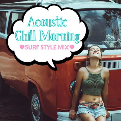 Acoustic Chill Morning 〜SURF STYLE MIX〜/DJ SAMURAI SERVICE Production