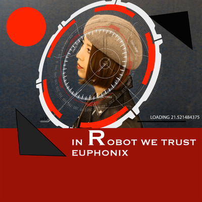 IN ROBOT WE TRUST/Euphonix