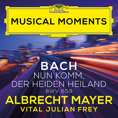 シングル/J.S. Bach: Nun komm, der Heiden Heiland, BWV 659 (Adapt. Frey for Oboe and Harpsichord) (Musical Moments)/アルブレヒト・マイヤー／ヴィタール・ジュリアン・フレイ