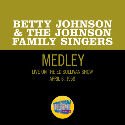 Holy, Holy, Holy！ Lord God Almighty！／In The Garden／Christ The Lord Is Risen Today (Medley／Live On The Ed Sullivan Show, April 6, 1958)/Betty Johnson & The Johnson Family Singers