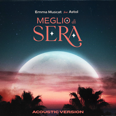 シングル/Meglio di sera (feat. Astol) [Acoustic Version]/Emma Muscat