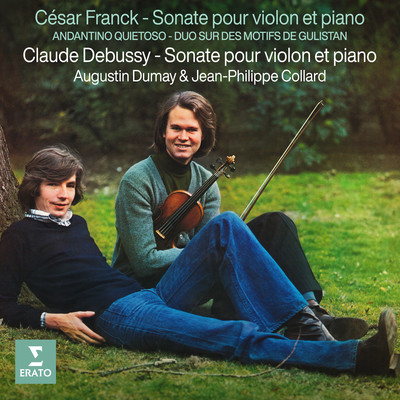 Franck & Debussy: Sonates pour violon et piano - Franck: Andantino quietoso & Duo sur des motifs de Gulistan/Augustin Dumay／Jean-Philippe Collard