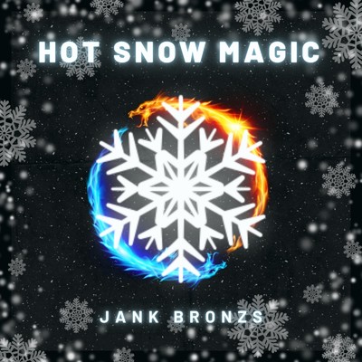 HOT SNOW MAGIC/JANK BRONZS