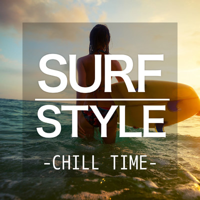 SURF STYLE - CHILL TIME -/LOVE BGM JPN