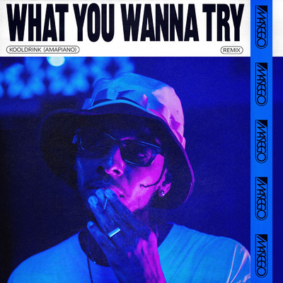 シングル/What You Wanna Try (Kooldrink (Amapiano) Remix)/マセーゴ
