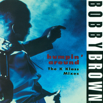 Humpin' Around (K Klassik Radio Mix)/ボビー・ブラウン