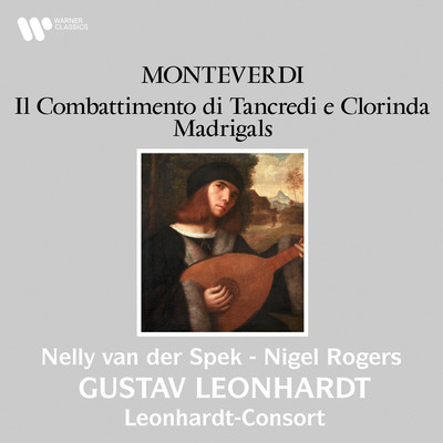 アルバム/Monteverdi: Il combattimento di Tancredi e Clorinda & Madrigals/Nelly van der Spek, Nigel Rogers, Gustav Leonhardt & Leonhardt-Consort