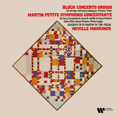 Bloch: Concerto grosso - Martin: Petite symphonie concertante/Sir Neville Marriner