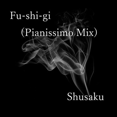 シングル/Fu-shi-gi(Pianissimo Mix)/Shusaku