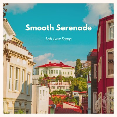 アルバム/Smooth Serenade - Lofi Love Songs (DJ MIX)/Cafe lounge resort