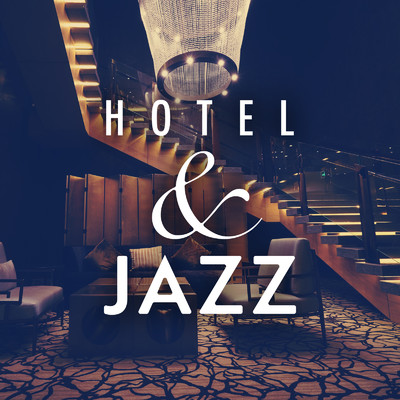 アルバム/Hotel & Jazz 〜大人の贅沢音楽〜/Eximo Blue & Hugo Focus