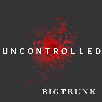 シングル/UNCONTROLLED/BIGTRUNK