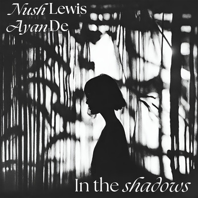 In the shadows/Nush Lewis／Ayan De