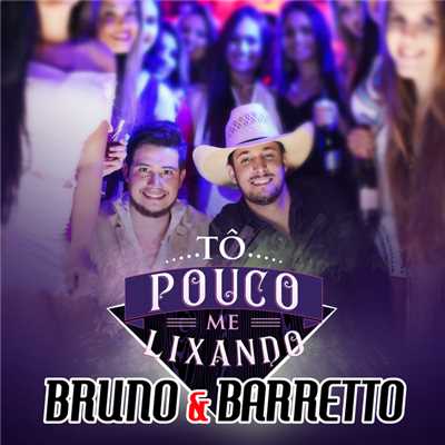 To Pouco Me Lixando/Bruno & Barretto