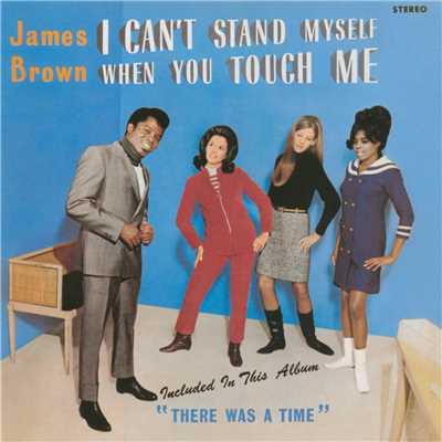 I Can't Stand Myself When You Touch Me/James Brown