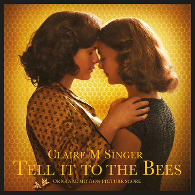 Tell It To The Bees (Original Motion Picture Score)/Claire M Singer