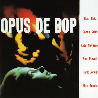アルバム/Opus De Bop (featuring Sonny Stitt, Fats Navarro, Bud Powell, Hank Jones, Max Roach)/Stan Getz