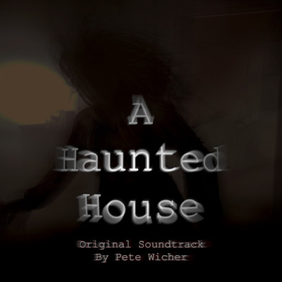 A Haunted House Original Soundtrack/Pete Wicher